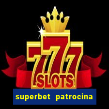 superbet patrocina quais times